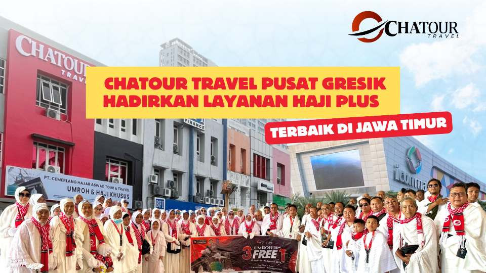 Chatour Travel Pusat Gresik Hadirkan Layanan Haji Plus Terbaik di Jawa Timur