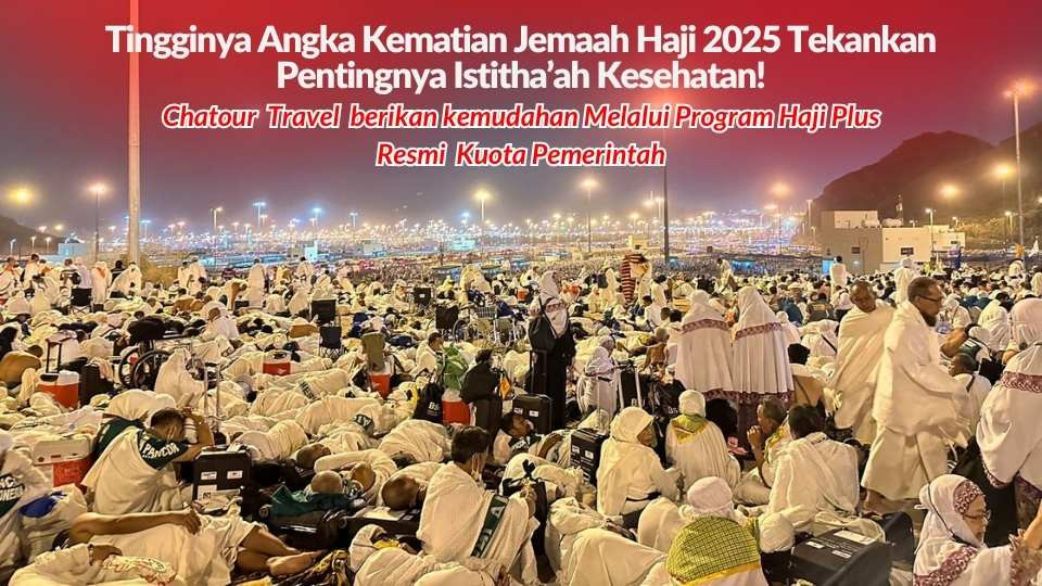 Tingginya Angka Kematian Jemaah Haji 2025, Tekankan Pentingnya Istitha’ah Kesehatan: Chatour berikan kemudahan Melalui Program Haji Plus Resmi Kuota Pemerintah