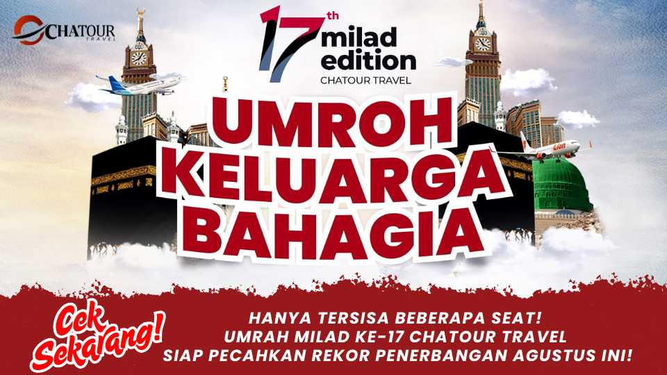 Cek Sekarang! Hanya Tersisa Beberapa Seat! Umrah Milad ke-17 Chatour Travel Siap Pecahkan Rekor Penerbangan Agustus Ini