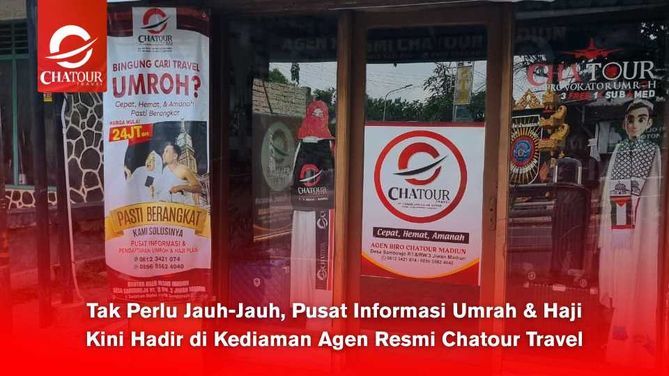 Tak Perlu Jauh-Jauh, Pusat Informasi Umrah & Haji Kini Hadir di Kediaman Agen Resmi Chatour Travel