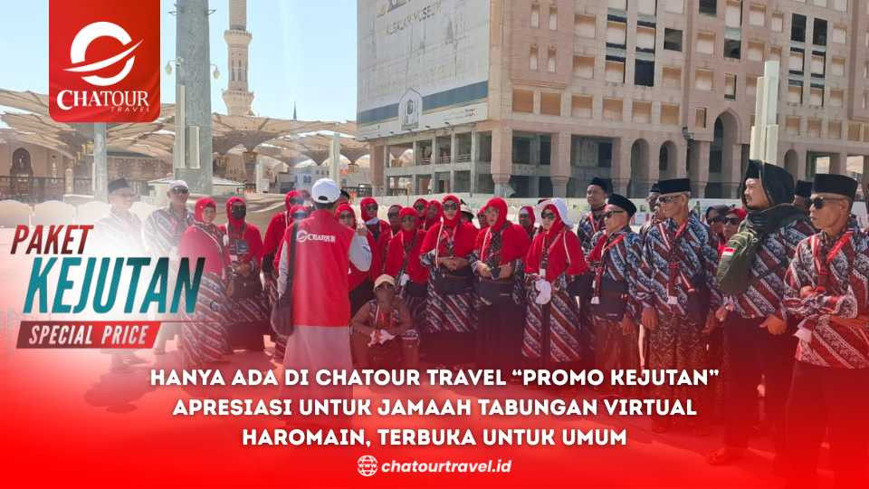 Hanya Ada di Chatour Travel “Promo Umroh Kejutan” Apresiasi untuk Jamaah Tabungan Virtual Haromain, Terbuka untuk Umum
