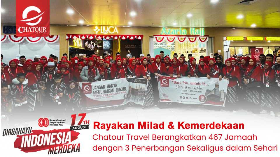 Rayakan Milad & Kemerdekaan, Chatour Travel Berangkatkan 467 Jamaah dengan 3 Penerbangan Sekaligus dalam Sehari