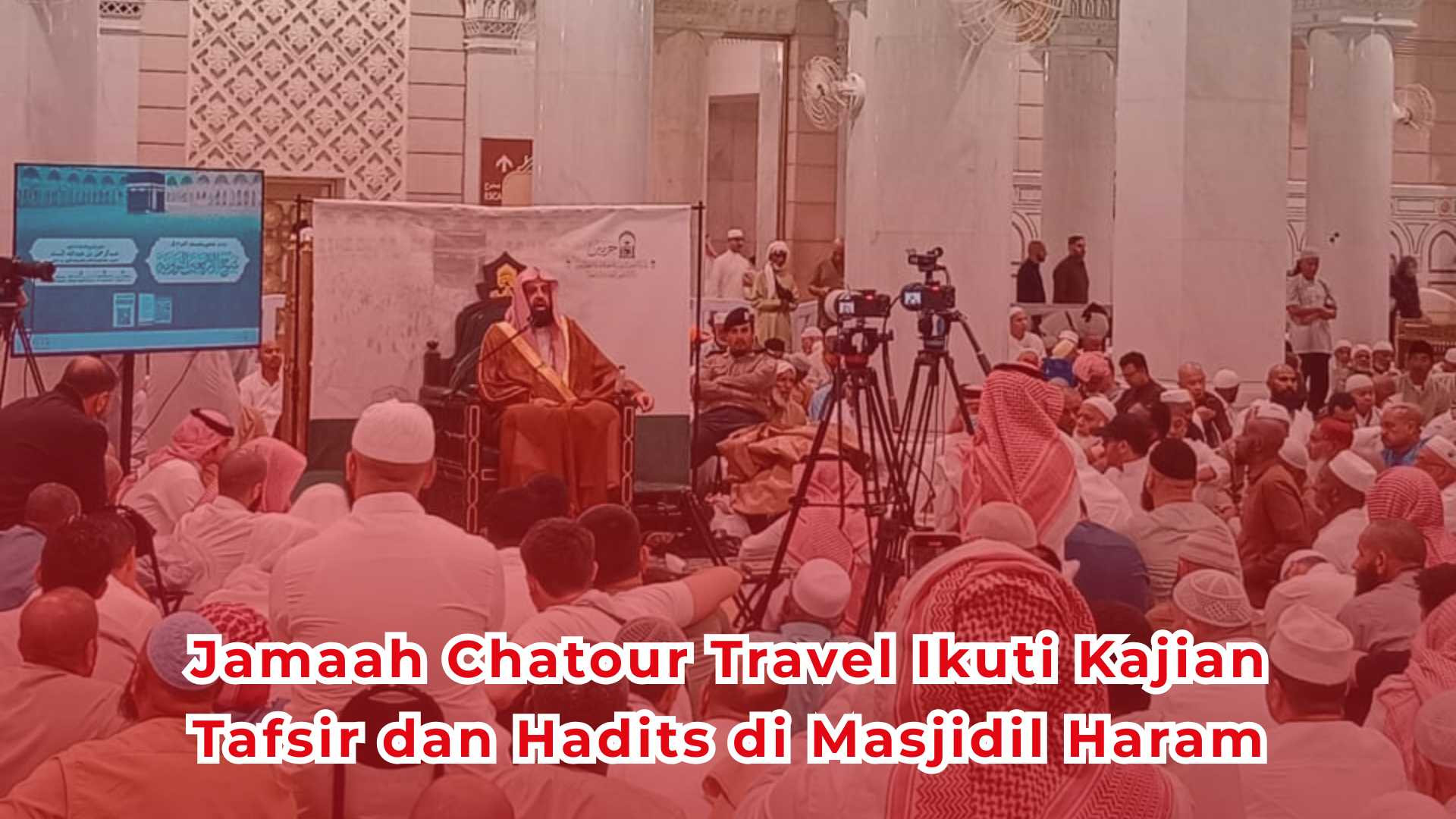 Jamaah Chatour Travel Ikuti Kajian Tafsir dan Hadits di Masjidil Haram