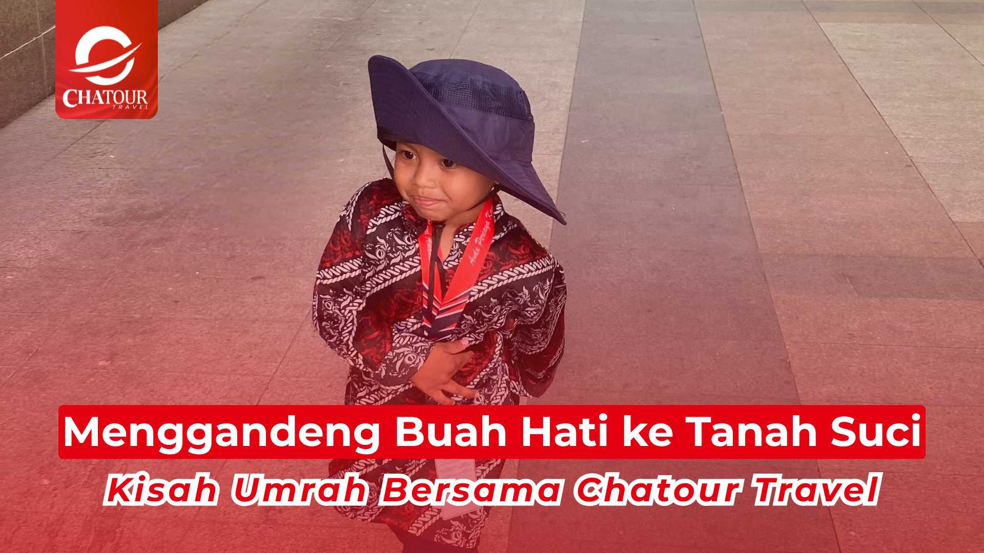 Menggandeng Buah Hati ke Tanah Suci, Kisah Umrah Bersama Chatour Travel