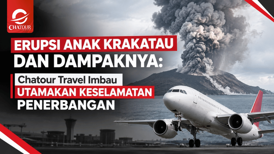 Erupsi Anak Krakatau dan Dampaknya: Chatour Travel Imbau Utamakan Keselamatan Penerbangan