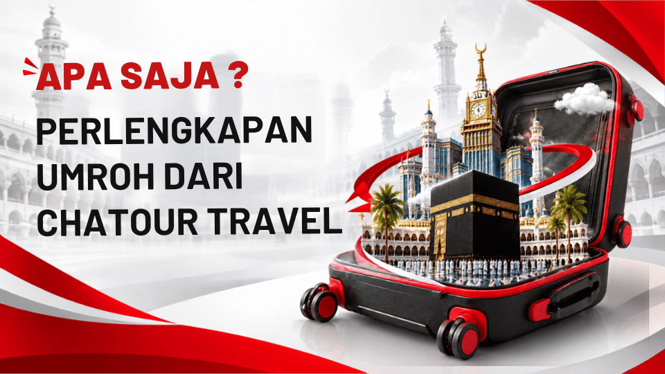 “Perlengkapan Umroh Apa Saja Dari Chatour Travel?”