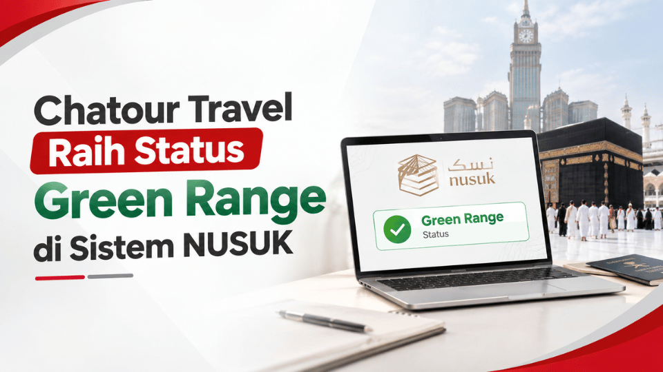 Raih Status Green Range di Sistem NUSUK, Chatour Travel Kukuhkan Posisi Sebagai Provider Visa Umroh Terpercaya dan Aman